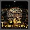  JARBOE & HELEN MONEY: ~